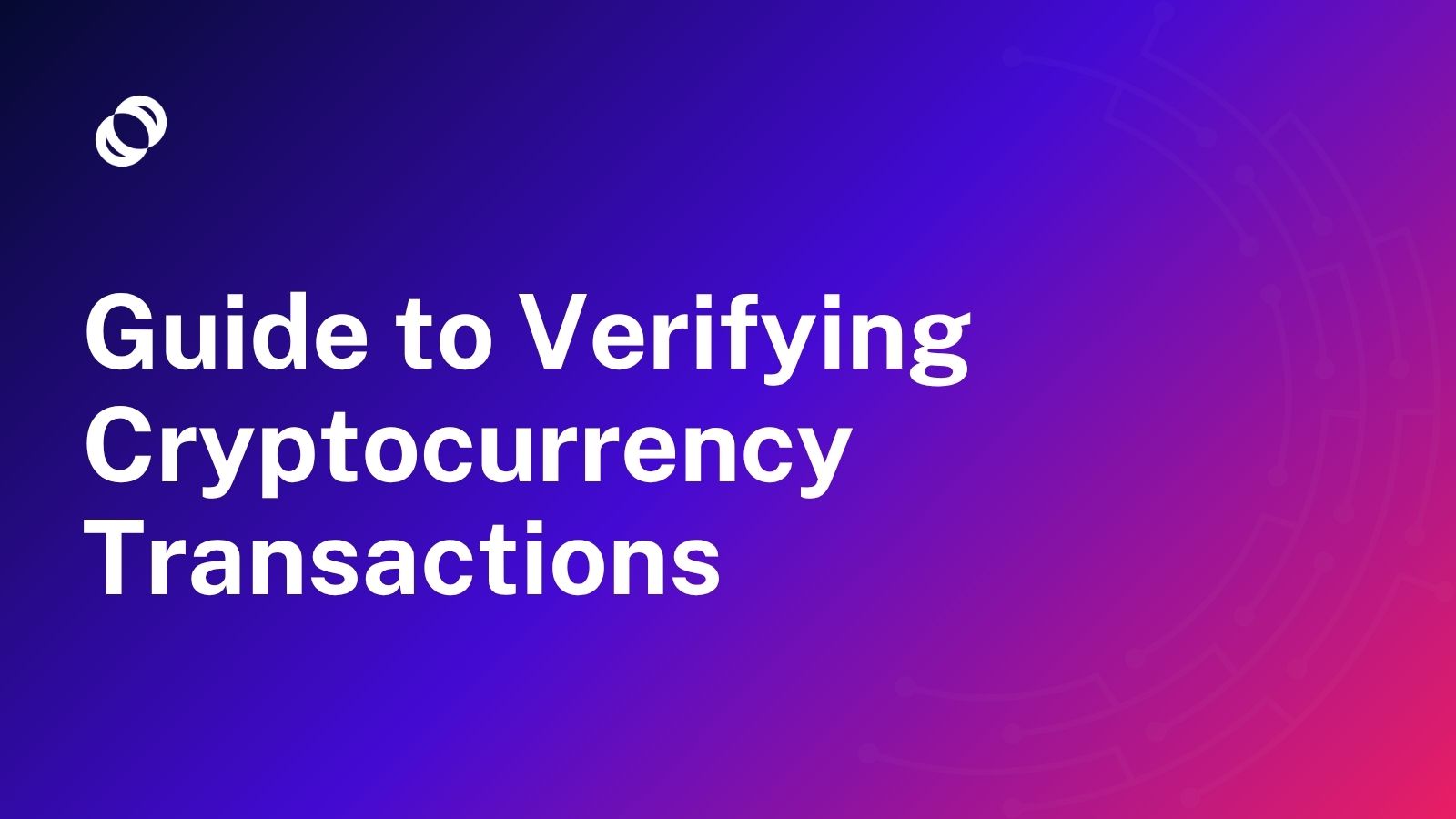 Guide to Verifying Cryptocurrency Transactions