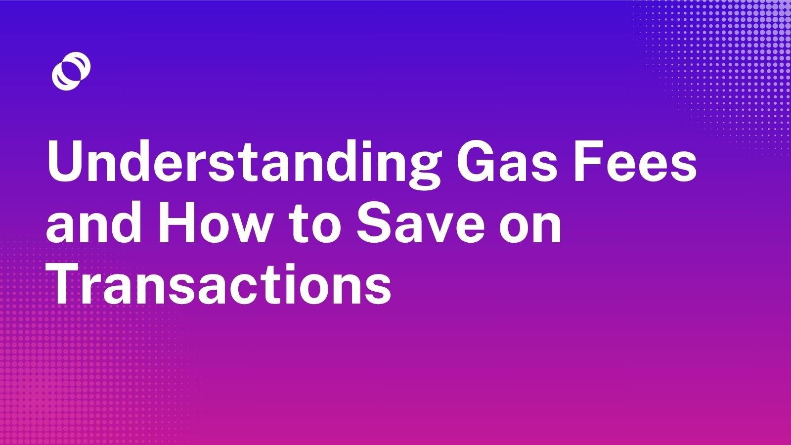 Understanding Gas Fees and How to Save on Transactions
